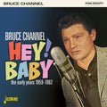 Bruce Channel : Hey! Baby - The Early Years 1959-1962 (CD, Comp, Mono)