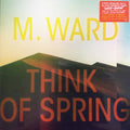 M. Ward : Think Of Spring (LP, Album)