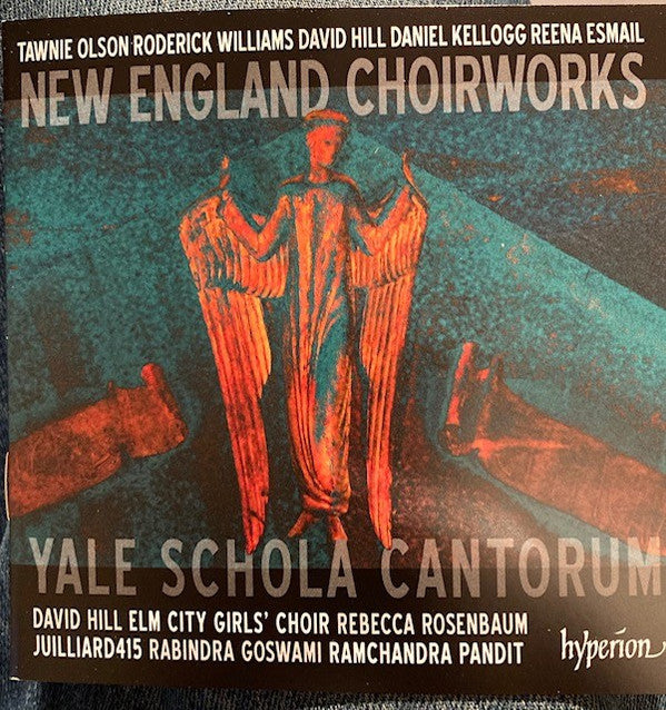 Tawnie Olson, Roderick Williams (3), David Hill, Daniel Kellogg, Reena Esmail - Yale Schola Cantorum, The Elm City Girl's Choir, David Hill, Rebecca Rosenbaum, Juilliard415, Rabindra Goswami, Ramchandra Pandit : New England Choirworks (CD, Album)