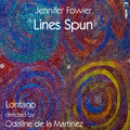 Jennifer Fowler, Lontano (2), Odaline De La Martinez : Lines Spun (CD, Album)