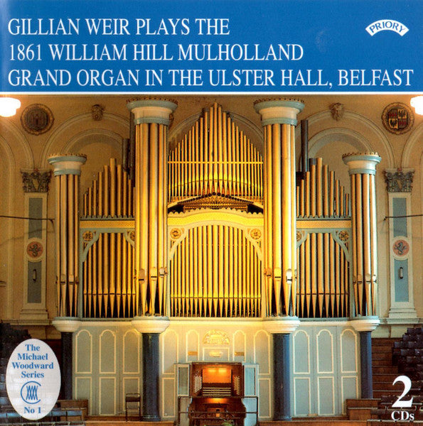 Gillian Weir : Gillian Weir Plays The 1861 William Hill Mulholland Grand Organ In The Ulster Hall Belfast (2xCD, RE, RM)