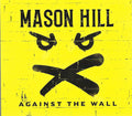 Mason Hill : Against The Wall (CD, Album, Dig)
