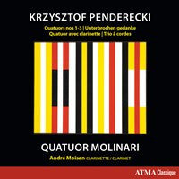 Krzysztof Penderecki, Quatuor Molinari, André Moisan : Quatuors Nos 1-3 - Unterbrochen Gedanke - Quatuor Avec Clarinette - Trio À Cordes (CD, Album)