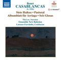 Benet Casablancas, Tim Lee (11), Ensemble New Babylon, Lorenzo Ferrándiz : 7 Haikus; Pastoral; Albumblätt Für Arriaga; 6 Glosas (CD, Album)