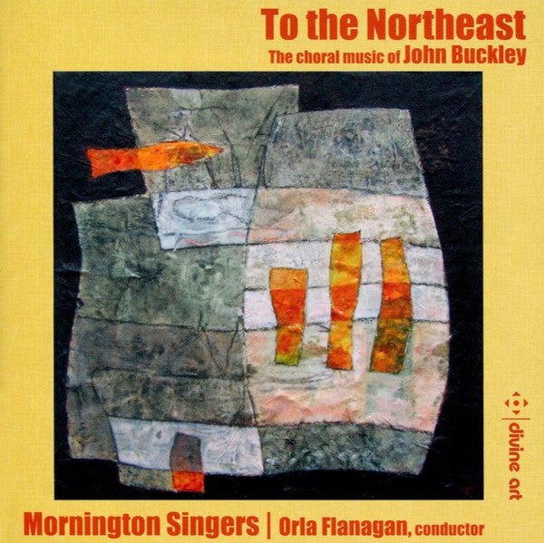 John Buckley (8), The Mornington Singers, Orla Flanagan : To The Northeast: The Choral Music Of John Buckley (CD, Album)