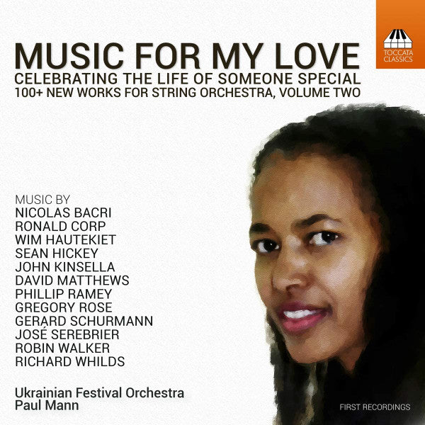 Ukrainian Festival Orchestra, Paul Mann (5) , Music By Nicolas Bacri, Ronald Corp, Wim Hautekiet (2), Sean Hickey, John Kinsella, David Matthews (9), Phillip Ramey, Gregory Rose, Gerard Schurmann, Jose Serebrier, Robin Walker (2), Richard Whilds : Music For My Love - Celebrating The Life Of Someone Special (100+ New Works For String Orchestra, Volume Two) (CD)