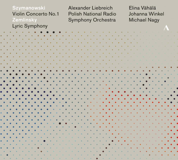 Karol Szymanowski, Alexander Von Zemlinsky, Alexander Liebreich, Narodowa Orkiestra Symfoniczna Polskiego Radia, Elina Vähälä, Johanna Winkel, Michael Nagy : Violin Concerto No. 1; Lyric Symphony (CD, Album)