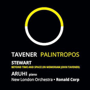 Aruhi, Ronald Corp, Michael Stewart (8), The New London Orchestra : Tavener: Palintropos / Stewart: Beyond Time and Space (CD, Album)