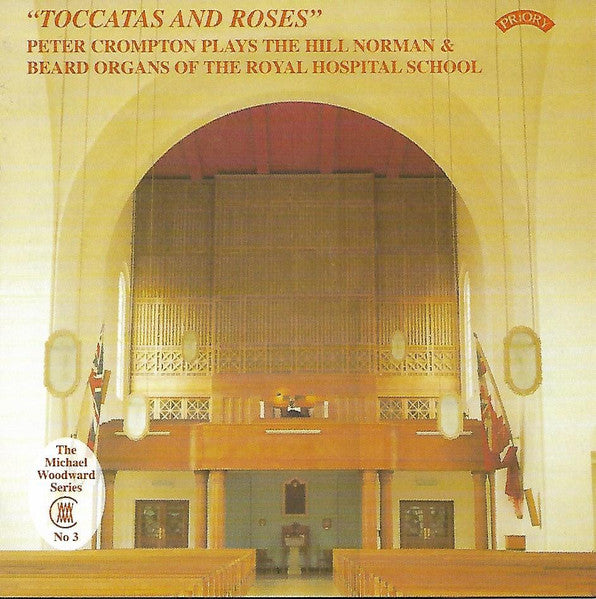 Peter Crompton : "Toccatas And Roses" Peter Crompton Plays The Hill Norman & Beard Organs Of The Royal Hospital School (CDr, Album, RE, RM)