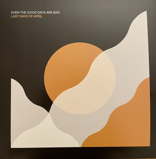 Last Days Of April : Even The Good Days Are Bad (LP, Album)