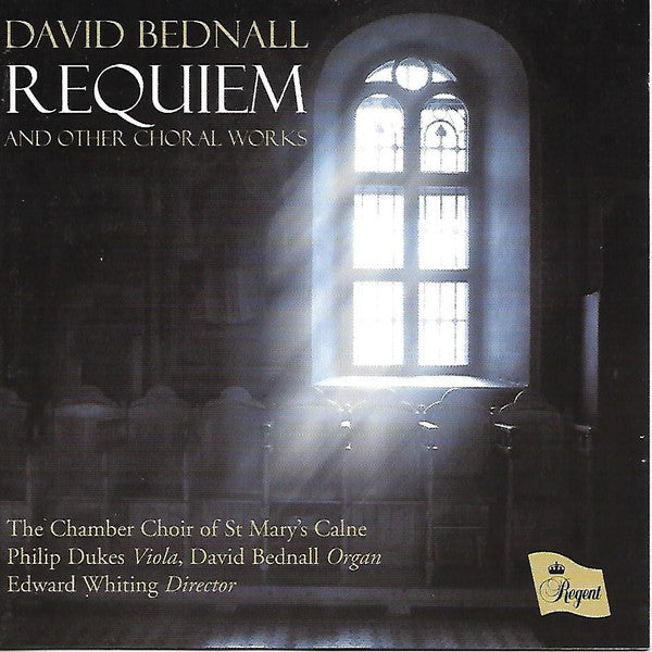 David Bednall, The Chamber Choir Of St. Mary's Calne, Philip Dukes, Edward Whiting : Requiem And Other Choral Works (CD)