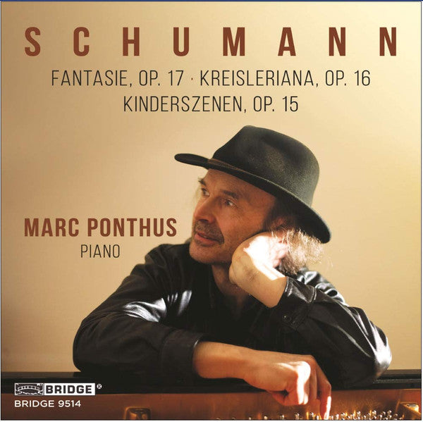Robert Schumann, Marc Ponthus : Fantasie, Op. 17; Kreisleriana, Op. 16; Kinderszenen, Op. 15 (CD, Album)