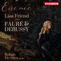 Lisa Friend, Rohan De Silva : Essence: Lisa Friend Plays Fauré & Debussy (CD, Album)