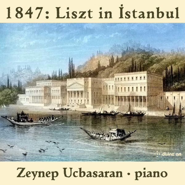 Zeynep Üçbaşaran : 1847: Liszt In Istanbul (CD, Album)