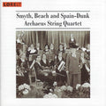 Ethel Smyth, Amy Marcy Cheney Beach and Susan Spain-Dunk - Archaeus Quartet : Smyth, Beach And Spain-Dunk (CD, Album)