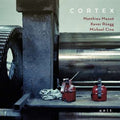 Matthieu Mazué, Xaver Rüegg, Michael Cina (2) : Cortex (CD)