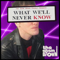 The Adam Brown : What We'll Never Know (Deluxe Edition) (CD, Album, Dlx)