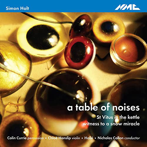 Simon Holt, Colin Currie, Chloë Hanslip, Hallé Orchestra, Nicholas Collon : A Table Of Noises (CD, Album)