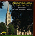 Sir Charles Villiers Stanford* - Daniel Cook* : The Complete Organ Works - 3 (CD, Album)