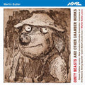 Martin Butler (6) : Dirty Beasts And Other Chamber Works (CD, Album)