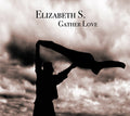 Elizabeth S : Gather Love (CD, Album)