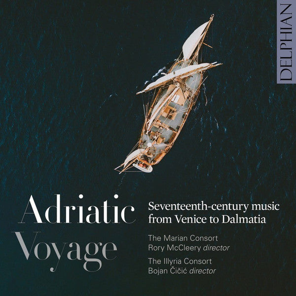 The Marian Consort, Rory McCleery, The Illyria Consort, Bojan Cicic : Adriatic Voyage - Seventheen-Century Music From Venice To Dalmatia  (CD)
