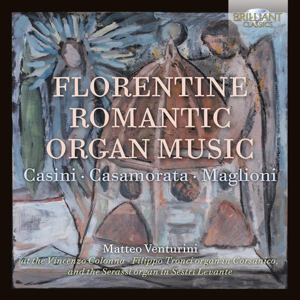 Padre Antonio Casini • Luigi Ferdinando Casamorata • Giovacchino Maglioni - Matteo Venturini : Florentine Romantic Organ Music (CD, Album)