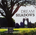 Frederick Septimus Kelly, Arnold Bax, Sir Arthur Somervell : Dream Shadows (CD)