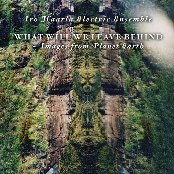 Iro Haarla Electric Ensemble : What Will We Leave Behind - Images From Planet Earth (CD, Album)