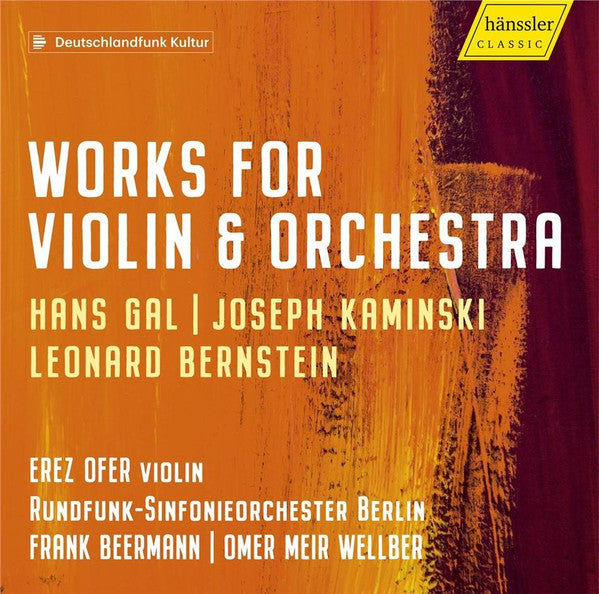 Hans Gal, Joseph Kaminski, Leonard Bernstein, Erez Ofer, Rundfunk-Sinfonieorchester Berlin, Frank Beermann, Omer Meir Wellber : Works For Violin & Orchestra (CD, Album)