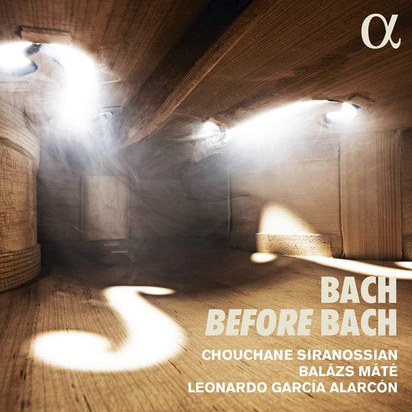 Johann Sebastian Bach - Chouchane Siranossian, Balázs Máté, Leonardo Garcia Alarcón : Bach Before Bach (CD, Album)