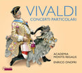 Antonio Vivaldi, Academia Montis Regalis, Enrico Onofri : Concerti Particolari (CD)