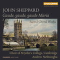 John Sheppard - St. John's College Choir, Andrew Nethsingha : Gaude, Gaude, Gaude Maria (Sacred Choral Works) (SACD, Hybrid, Multichannel, Album)