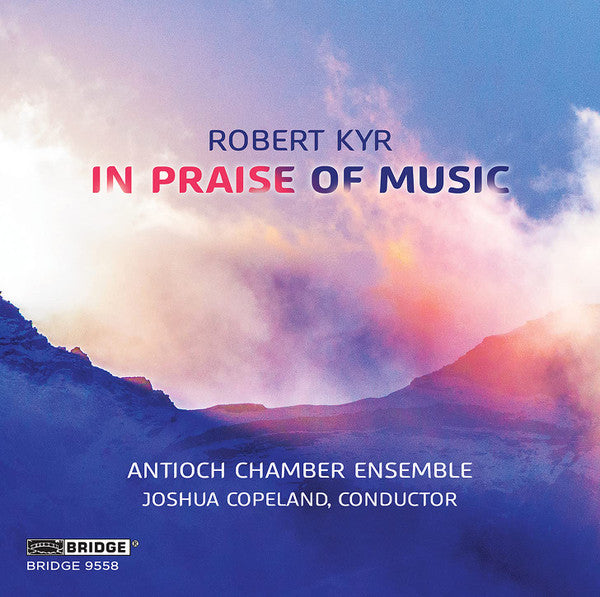 Robert Kyr, Antioch Chamber Ensemble, Joshua Copeland : In Praise Of Music (CD, Album)