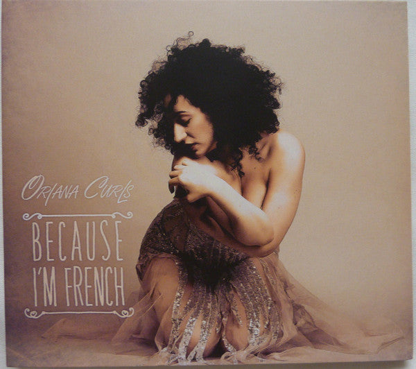 Oriana Curls : Because I'm French (CD, Album)