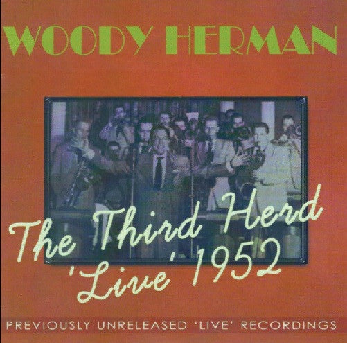 Woody Herman : The Third Herd 'Live' 1952 - Previously Unreleased 'Live' Recordings (2xCD, Comp)