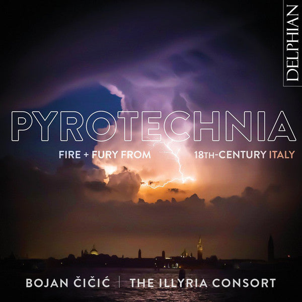 Bojan Cicic, The Illyria Consort : Pyrotechnia: Fire + Fury From 18th Century Italy (CD, Album)