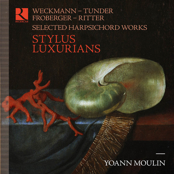 Matthias Weckmann / Franz Tunder / Johann Jakob Froberger / Christian Ritter - Yoann Moulin : Stylus Luxurians - Selected Harpsichord Works (CD, Album)