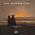 Frédéric Chopin, Kenneth Hamilton (3) : More Preludes To Chopin (CD, Album)