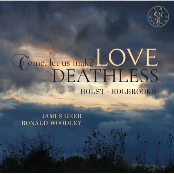Gustav Holst, Joseph Holbrooke, James Geer, Ronald Woodley : Come, Let Us Make Love Deathless (CD, Album)