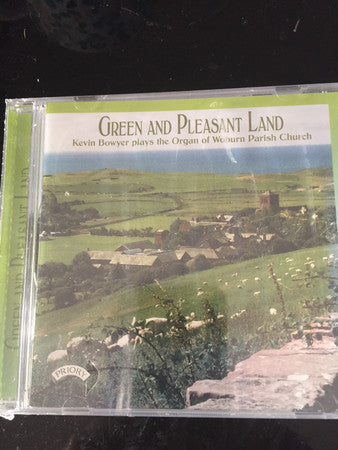 Kevin Bowyer : Green And Pleasant Land - Kevin Bowyer Plays The Organ Of Woburn Parish Church (CD, Album)