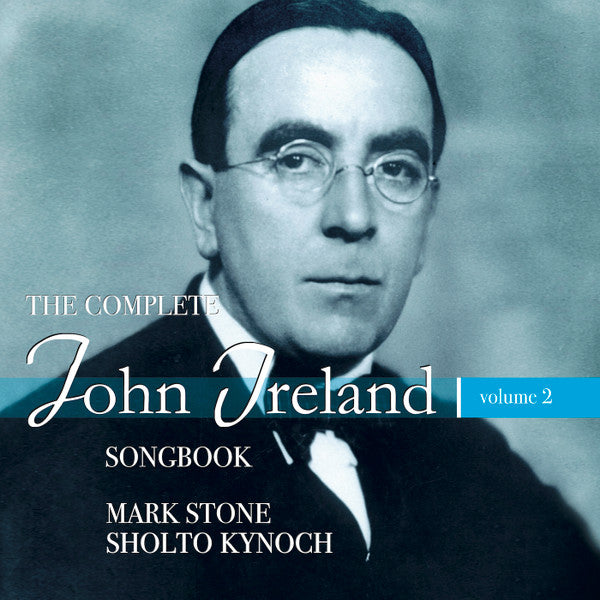 John Ireland, Mark Stone (10), Sholto Kynoch : The Complete John Ireland Songbook │Volume 2 (CD, Album)