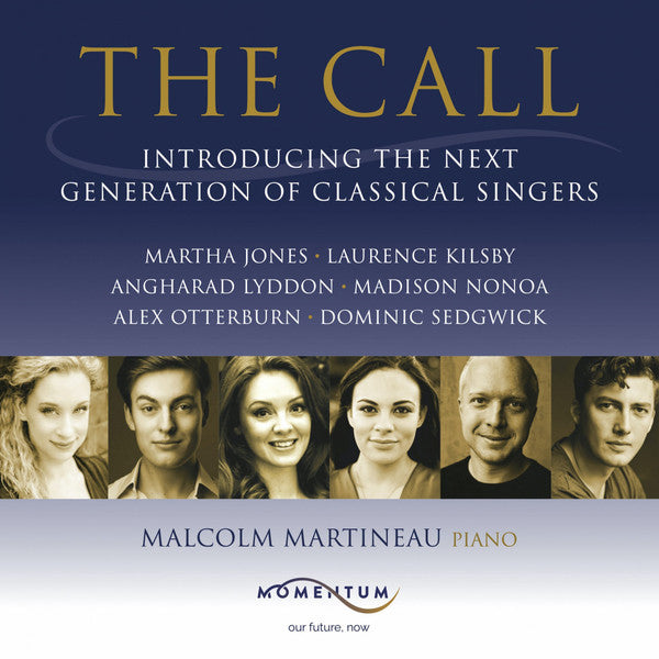 Martha Jones (2), Laurence Kilsby, Angharad Lyddon (2), Madison Nonoa, Alex Otterburn, Dominic Sedgwick, Malcolm Martineau : The Call (Introducing The Next Generation Of Classical Singers) (CD, Album)