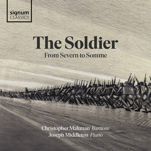 Christopher Maltman, Joseph Middleton : The Soldier: From Severn To Somme (CD, Album)