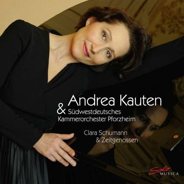 Andrea Kauten & Südwestdeutsches Kammerorchester, Timo Handschuh, Clara Schumann : Clara Schumann & Zeitgenossen (CD, Album)