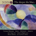 Ralph Vaughan Williams, Maurice Ravel, Henri Dutilleux, Kenneth Hesketh, Janet Sung, Simon Callaghan, Britten Sinfonia, Jac van Steen : The Deeper The Blue... (CD, Album)