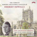 Herbert Howells, The Collegiate Singers, Andrew Millinger : The Complete Morning And Evening Canticles Of Herbert Howells, Volume Four (CD, Album)