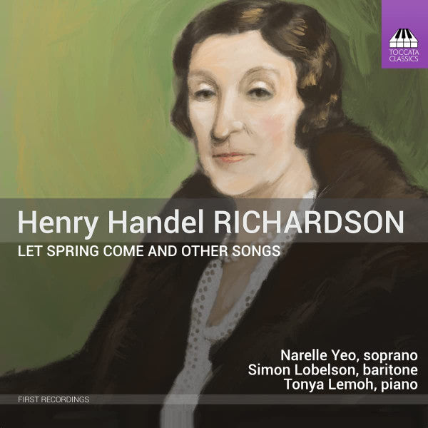 Henry Handel Richardson - Narelle Yeo, Simon Lobelson, Tonya Lemoh : Let Spring Come And Other Songs (CD, Album)