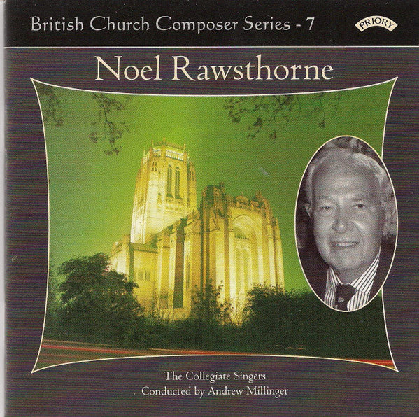 Noel Rawsthorne, The Collegiate Singers Conducted By Andrew Millinger : British Church Composer Series - 7 (CDr)