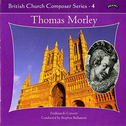 Thomas Morley, Ferdinand's Consort Conducted By Stephen Bullamore : British Church Composer Series - 4 (CDr)